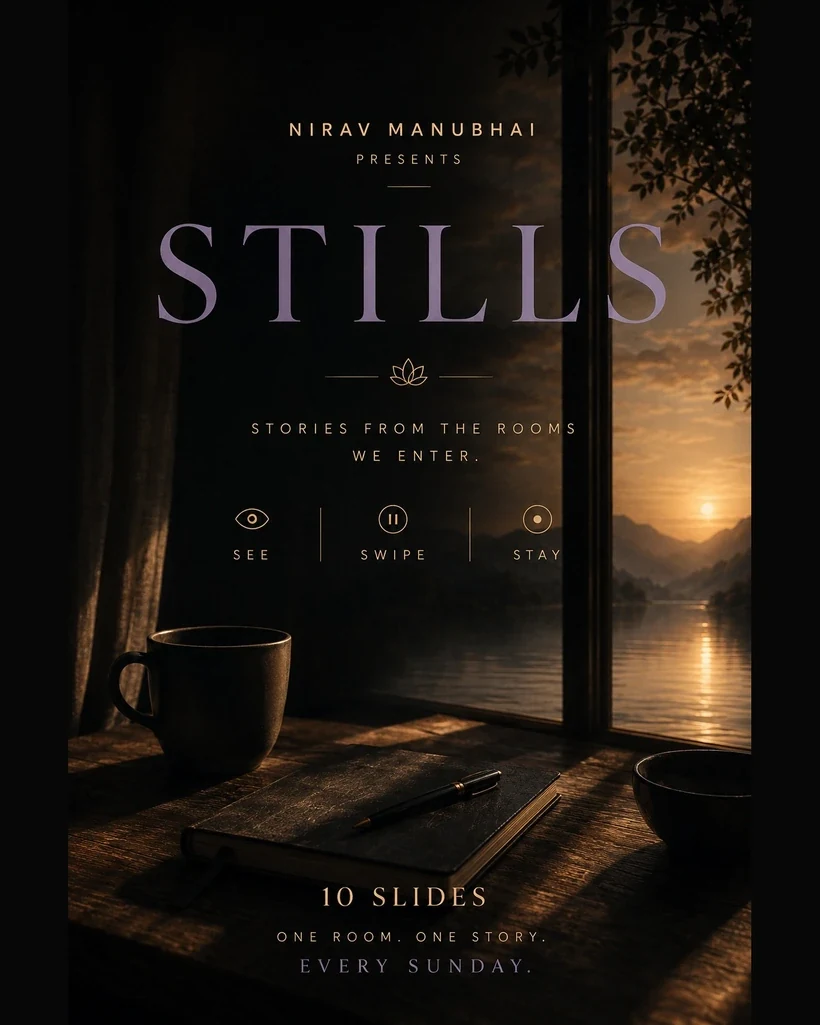 STILLS — stories from the rooms we enter, by Nirav Manubhai
